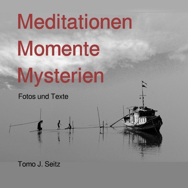 Cover: 9783750257283 | Meditationen Momente Mysterien | Fotos und Texte | Tomo J. Seitz