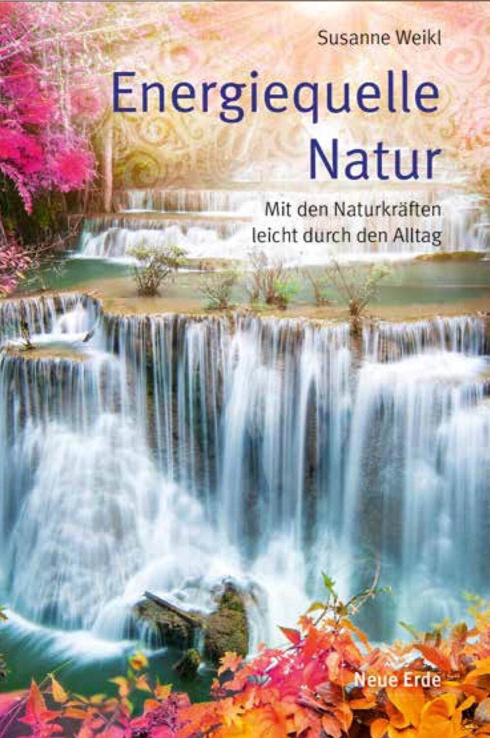 Cover: 9783890607399 | Energiequelle Natur | Mit den Naturkräften leicht durch den Alltag