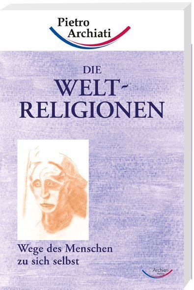 Cover: 9783867726108 | Die Weltreligionen | Wege des Menschen zu sich selbst | Archiati