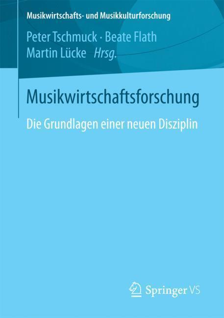 Cover: 9783658193980 | Musikwirtschaftsforschung | Die Grundlagen einer neuen Disziplin