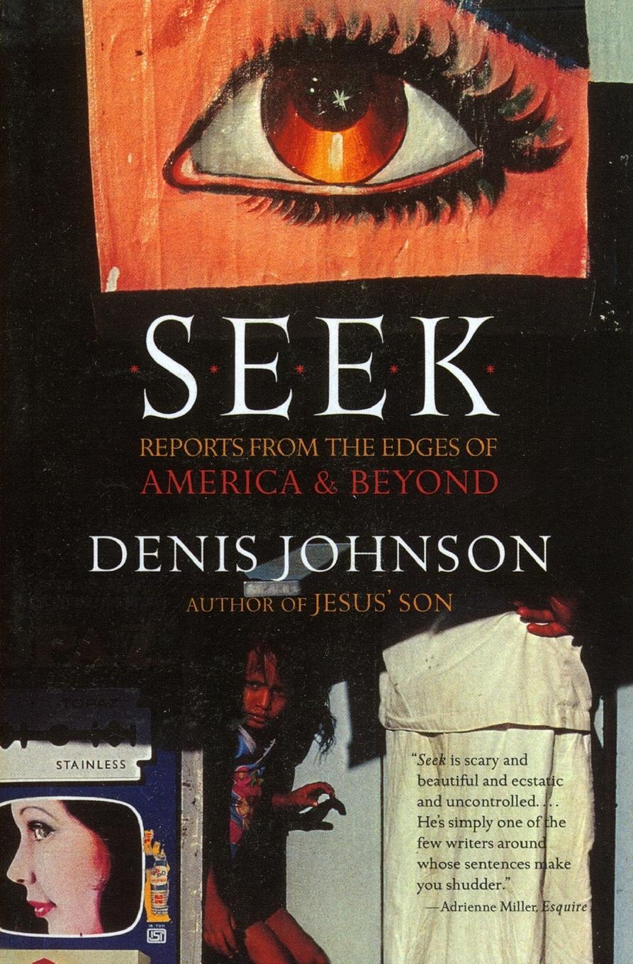 Cover: 9780060930479 | Seek | Reports from the Edges of America &amp; Beyond | Denis Johnson