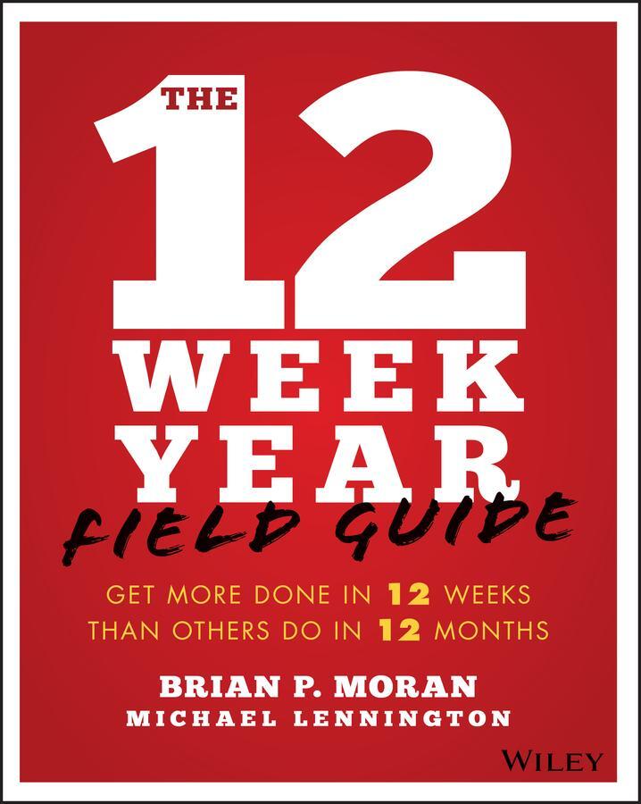 Cover: 9781119475248 | The 12 Week Year Field Guide | Brian P. Moran (u. a.) | Taschenbuch