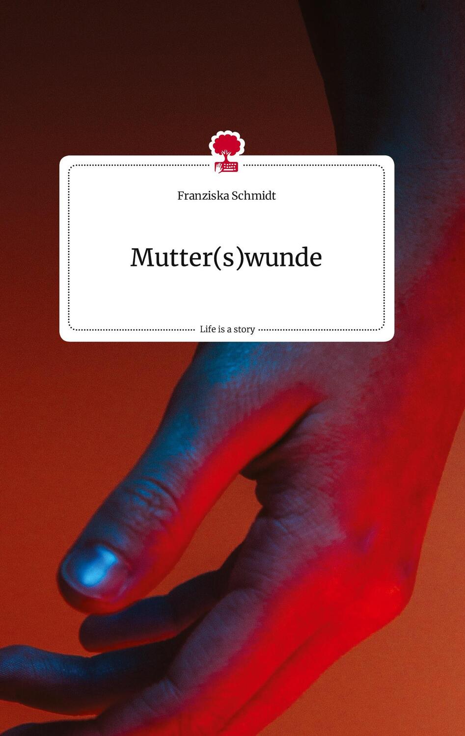 Cover: 9783710809811 | Mutter(s)wunde. Life is a Story - story.one | Franziska Schmidt | Buch