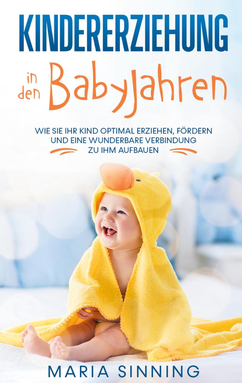 Cover: 9783751950619 | Kindererziehung in den Babyjahren: Wie Sie Ihr Kind optimal...