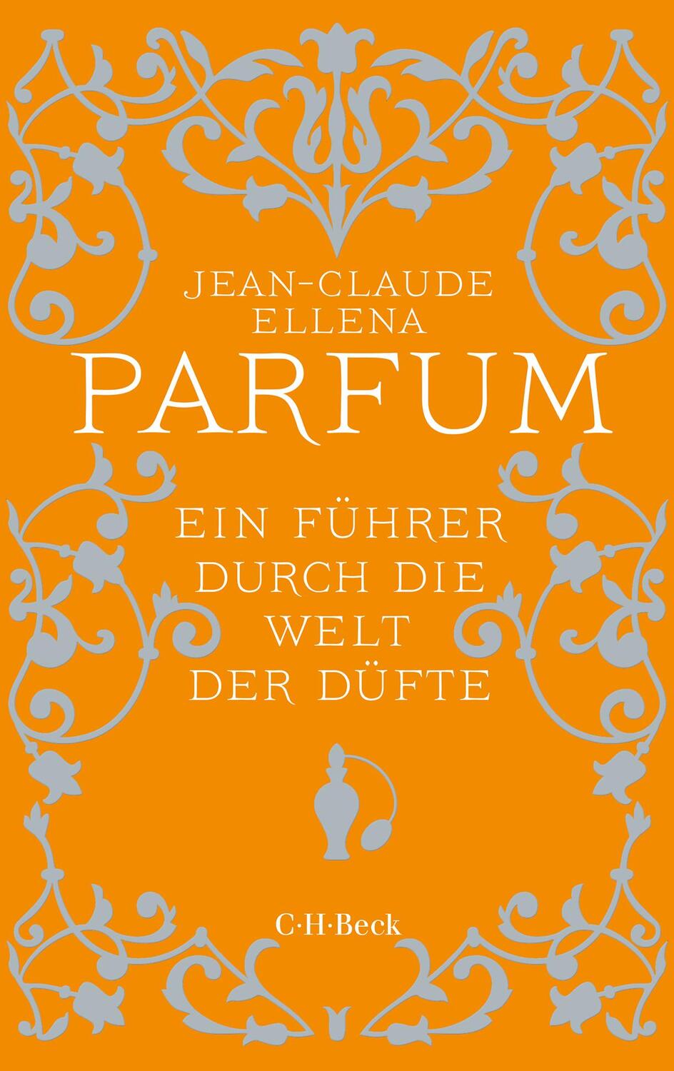 Cover: 9783406702266 | Parfum | Ein Führer durch die Welt der Düfte | Jean-Claude Ellena
