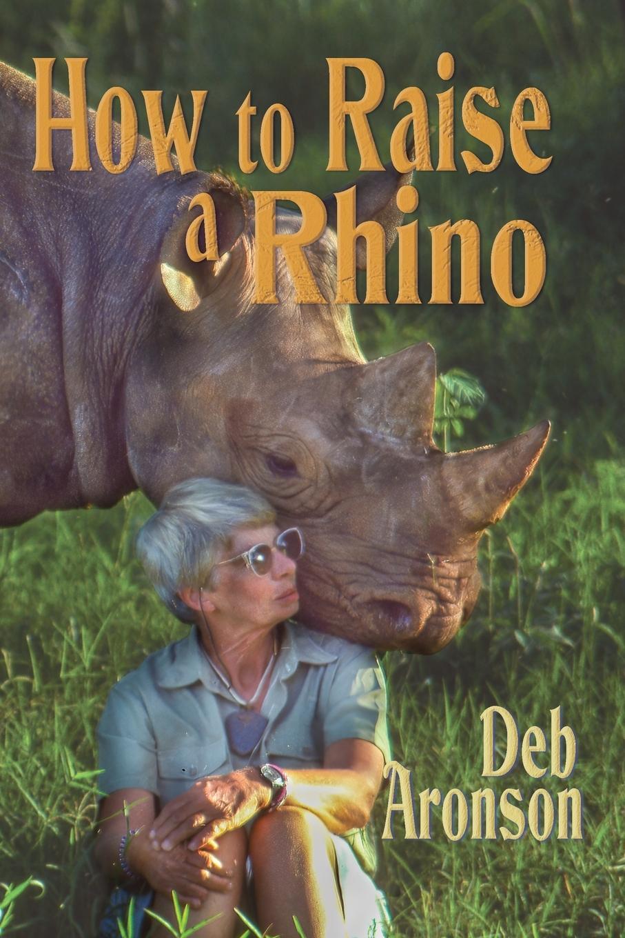 Cover: 9781960373045 | How to Raise a Rhino | Deb Aronson | Taschenbuch | Paperback | 2023