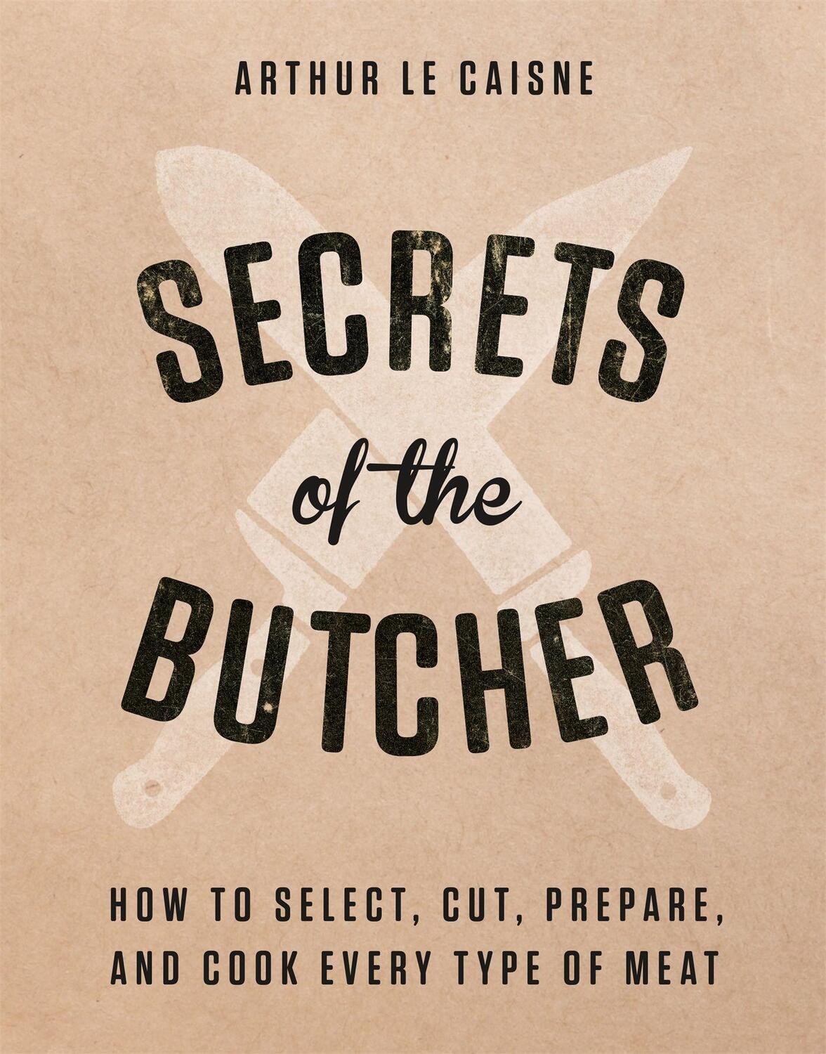 Cover: 9780316480666 | Secrets of the Butcher: How to Select, Cut, Prepare, and Cook Every...