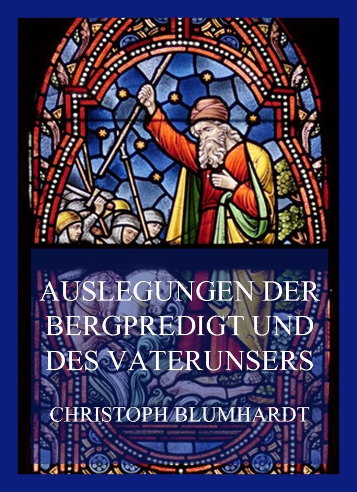 Cover: 9783849665487 | Auslegungen der Bergpredigt und des Vaterunsers | Christoph Blumhardt