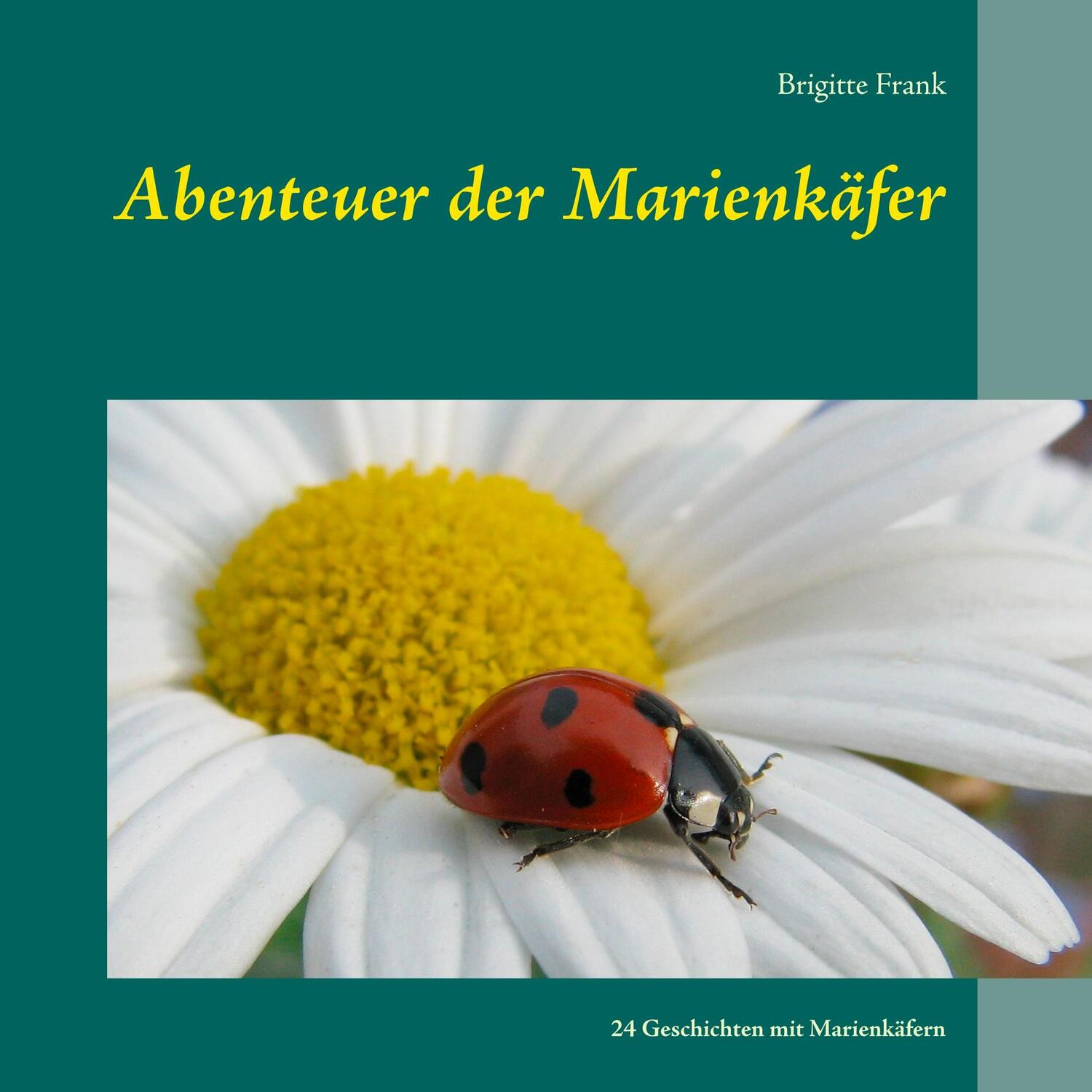 Cover: 9783749479115 | Abenteuer der Marienkäfer | 24 Geschichten mit Marienkäfern | Frank