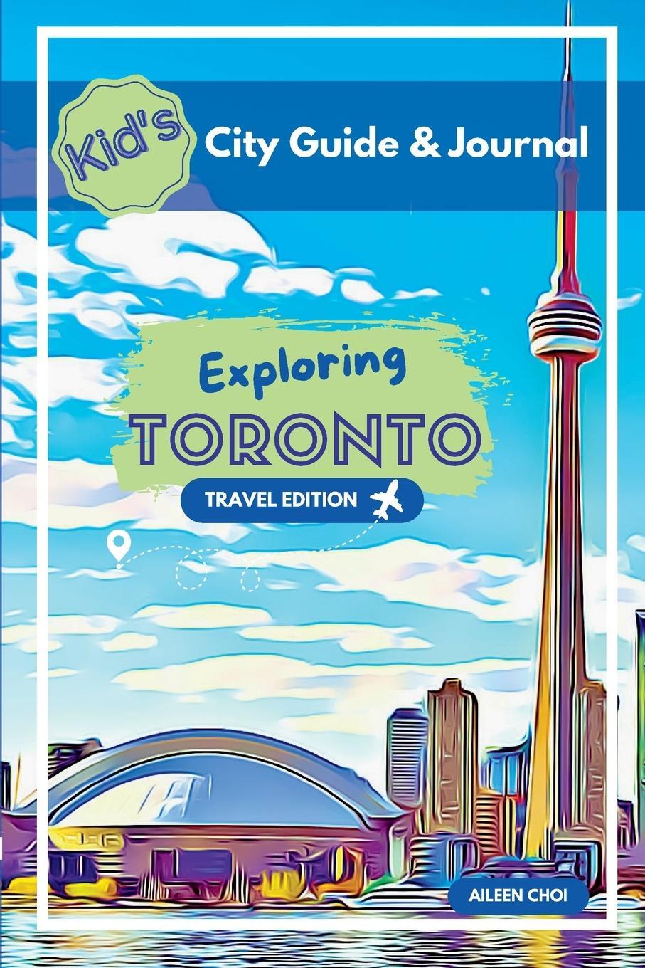Cover: 9781738646319 | Kid's City Guide & Journal - Exploring Toronto - Travel Edition | Choi