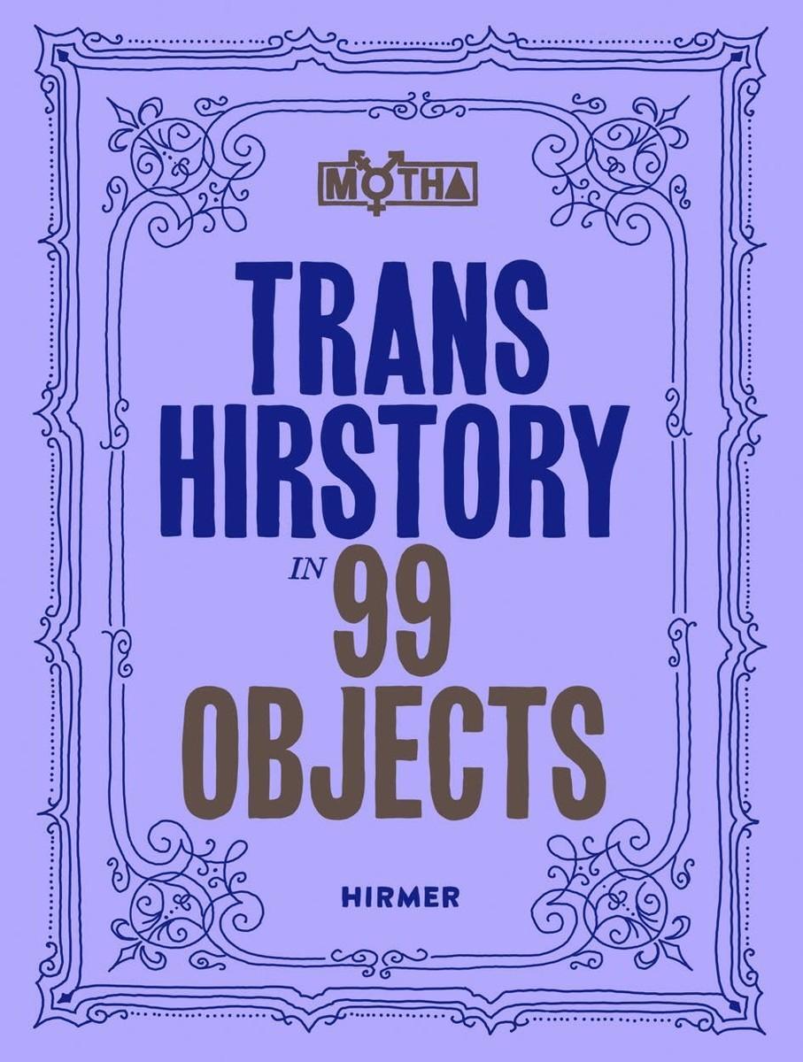 Cover: 9783777441085 | Trans Hirstory in 99 Objects | Hardcover Edition | Frantz (u. a.)