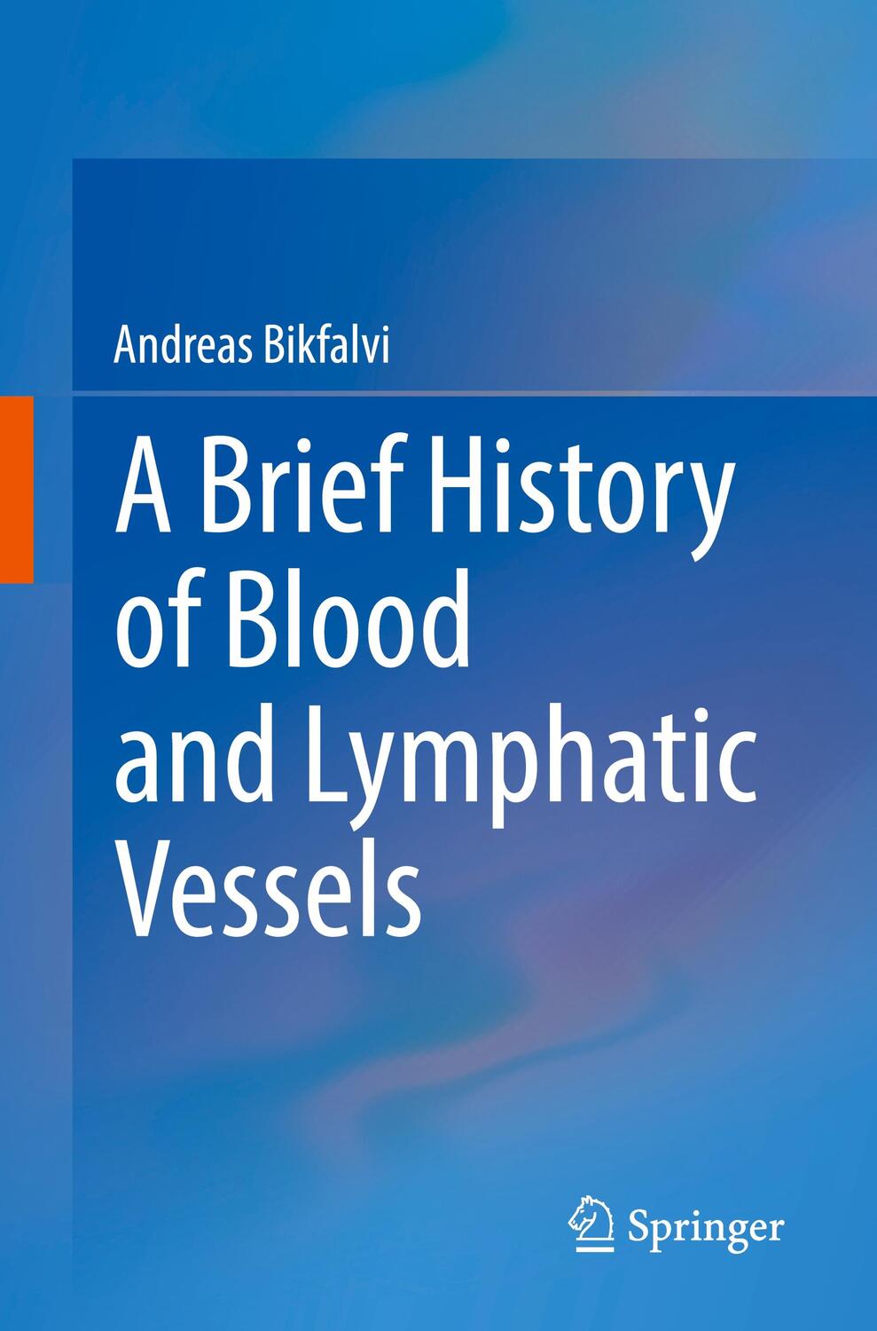 Cover: 9783319743752 | A Brief History of Blood and Lymphatic Vessels | Andreas Bikfalvi