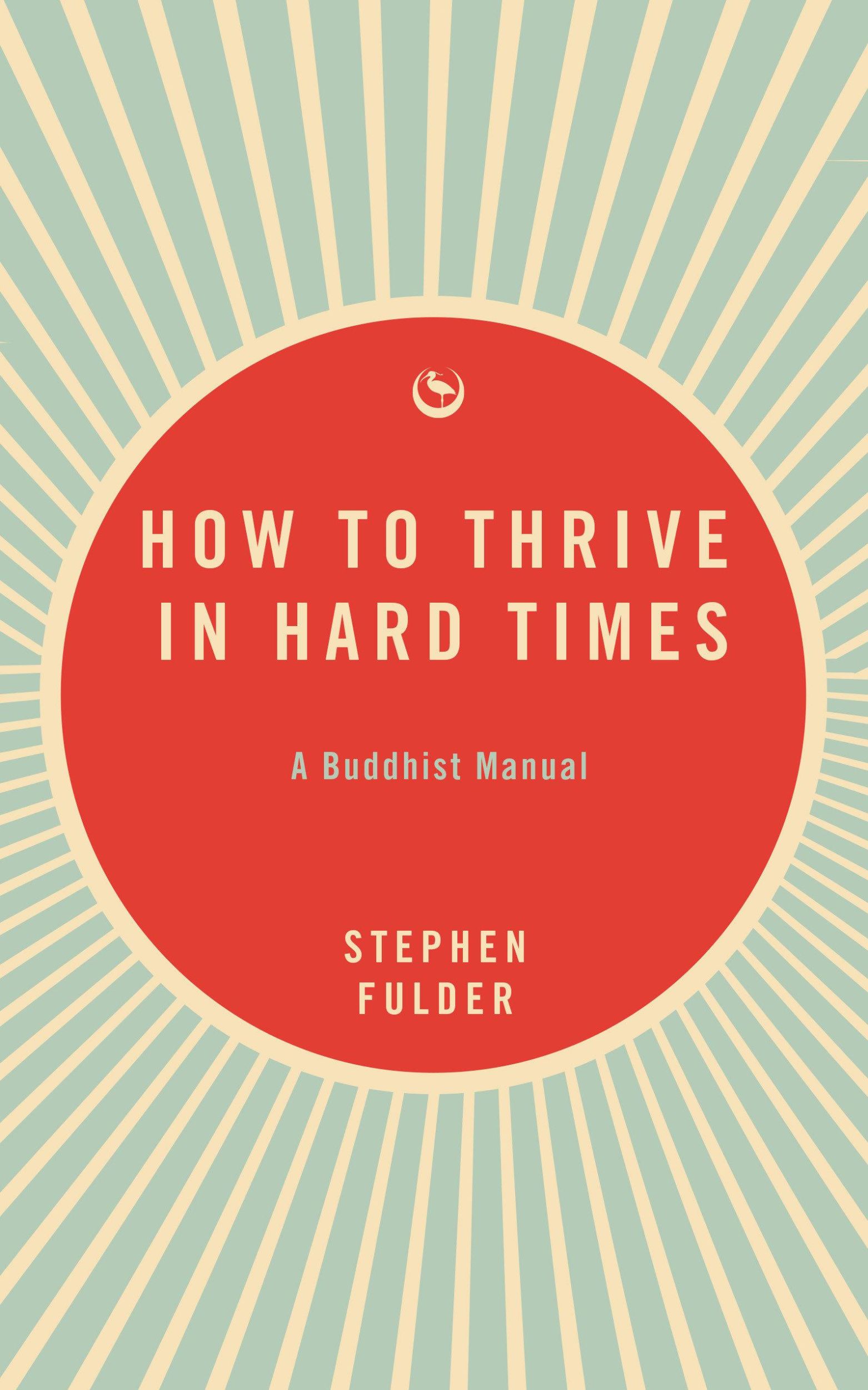 Cover: 9781915672742 | How to Thrive in Hard Times | A Buddhist Manual | Stephen Fulder