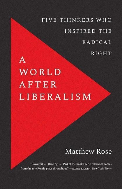 Cover: 9780300268133 | World after Liberalism | Philosophers of the Radical Right | Rose
