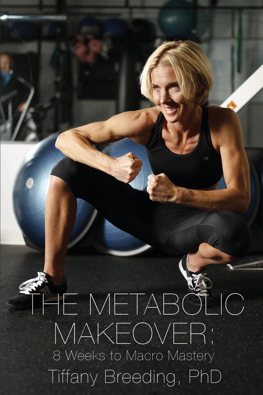 Cover: 9781732525603 | The Metabolic Makeover | 8 Weeks to Macro Mastery | Tiffany Breeding