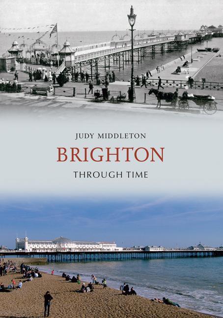 Cover: 9781848681224 | Brighton Through Time | Judy Middleton | Taschenbuch | Englisch | 2009