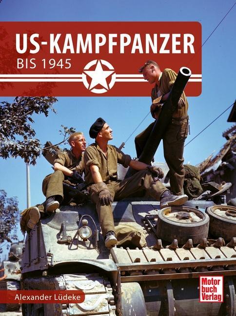 Cover: 9783613045576 | US-Kampfpanzer bis 1945 | Alexander Lüdeke | Buch | Deutsch | 2023