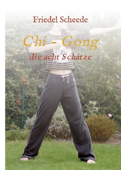 Cover: 9783732367276 | Chi - Gong | die acht Schätze | Friedel Scheede | Buch | 76 S. | 2015