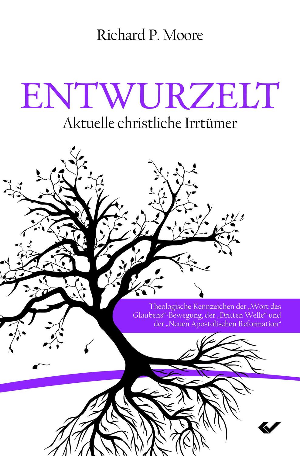 Cover: 9783863531089 | Entwurzelt | Aktuelle christliche Irrtümer | Richard P. Moore | Buch