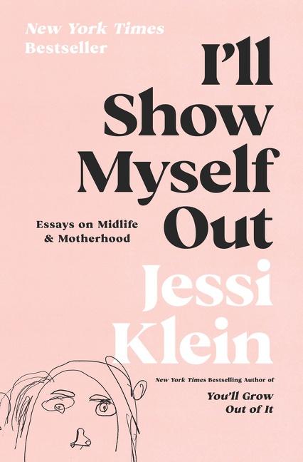 Cover: 9780062981592 | I'll Show Myself Out | Essays on Midlife and Motherhood | Jessi Klein