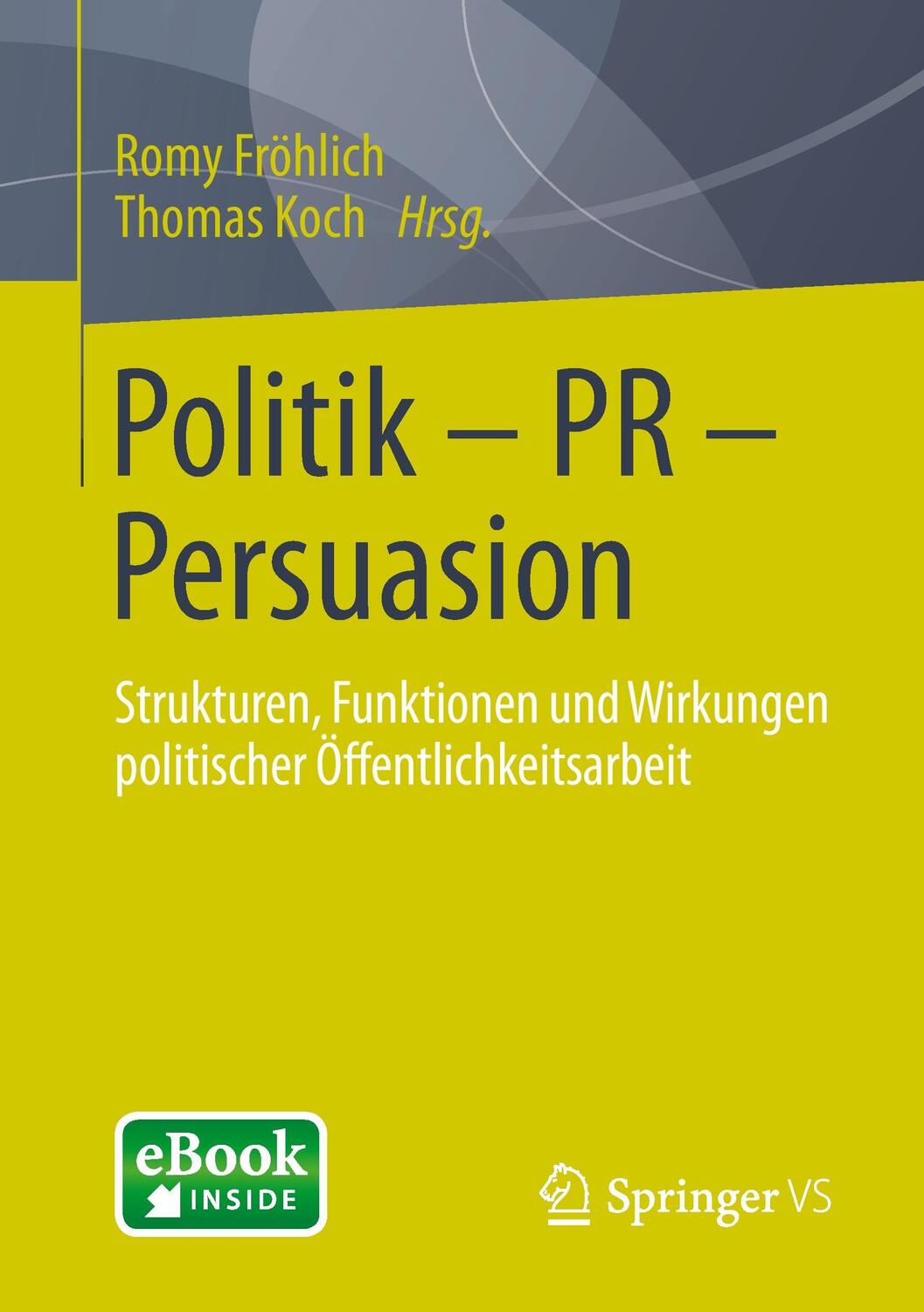 Cover: 9783658016821 | Politik - PR - Persuasion, m. 1 Buch, m. 1 E-Book | Fröhlich (u. a.)