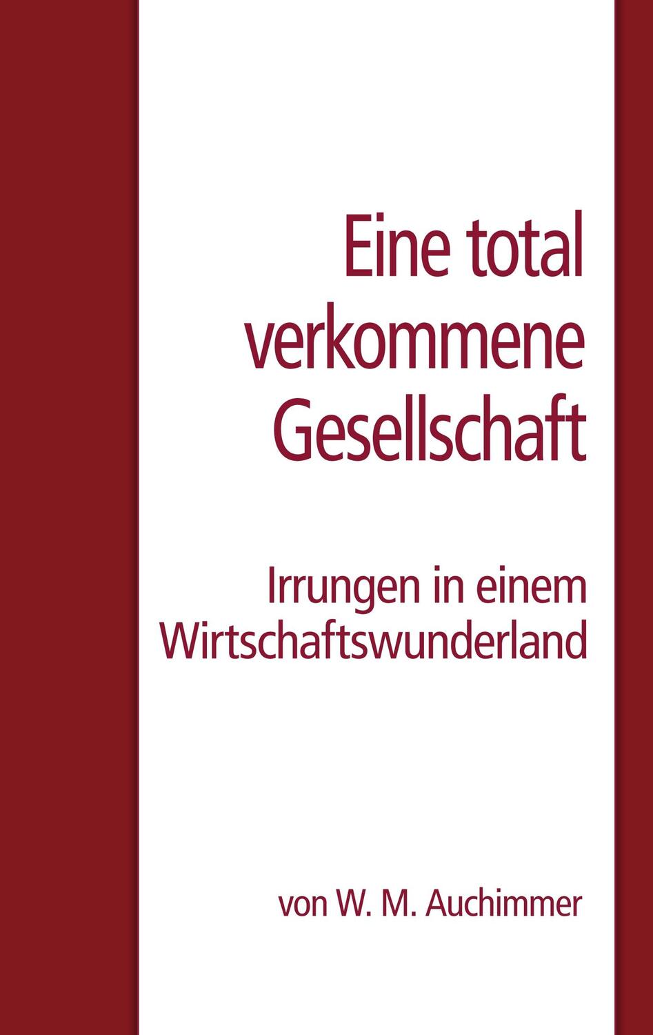 Cover: 9783748197294 | Eine total verkommene Gesellschaft | W. M. Auchimmer | Taschenbuch