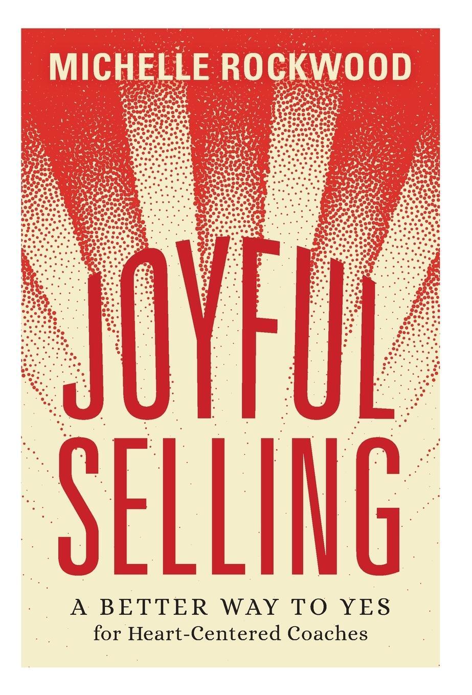 Cover: 9781544531748 | Joyful Selling | A Better Way to Yes for Heart-Centered Coaches | Buch
