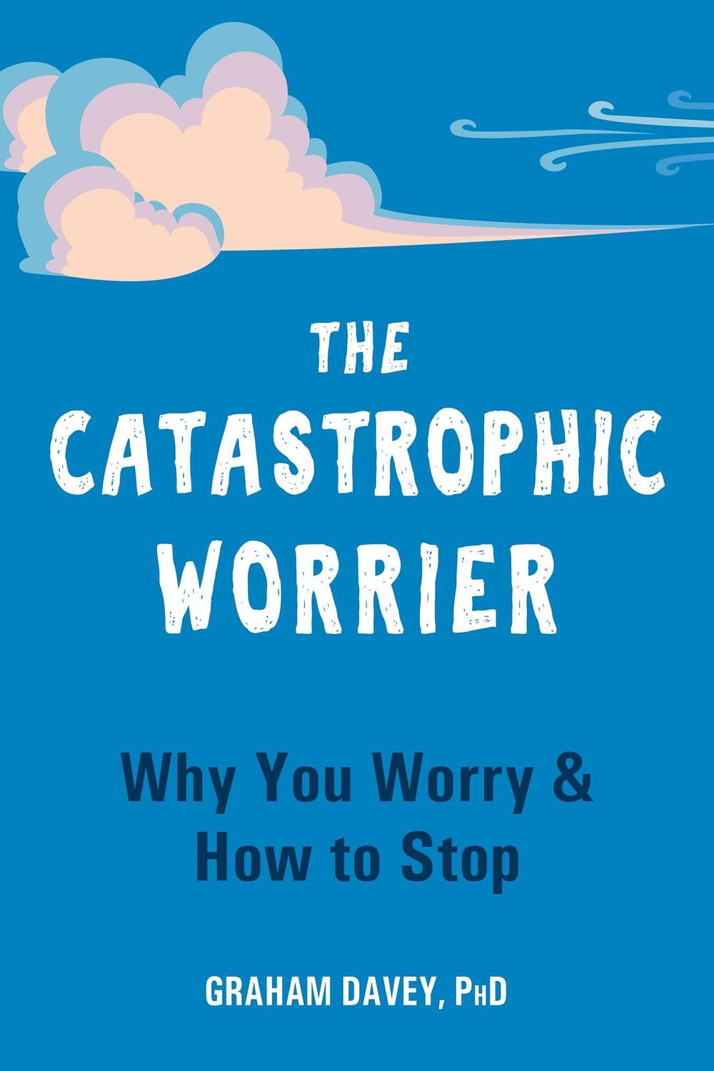 Cover: 9781648480348 | The Catastrophic Worrier | Why You Worry and How to Stop | Davey