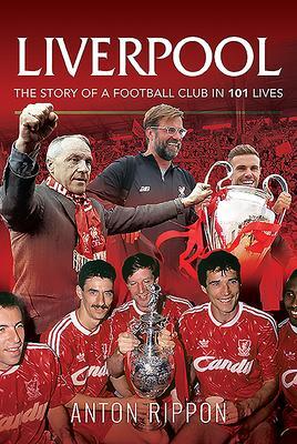 Cover: 9781526767783 | Liverpool: The Story of a Football Club in 101 Lives | Anton Rippon