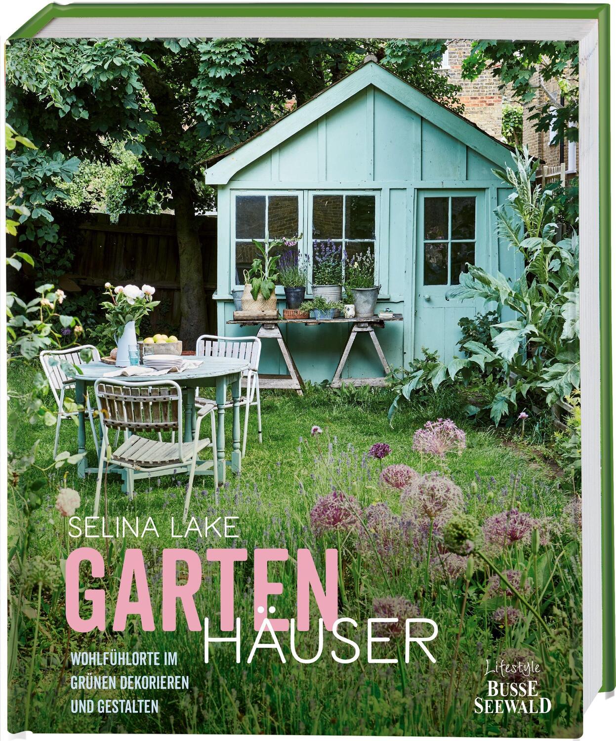 Cover: 9783772472886 | Gartenhäuser | Wohlfühlorte im Grünen dekorieren und gestalten | Lake