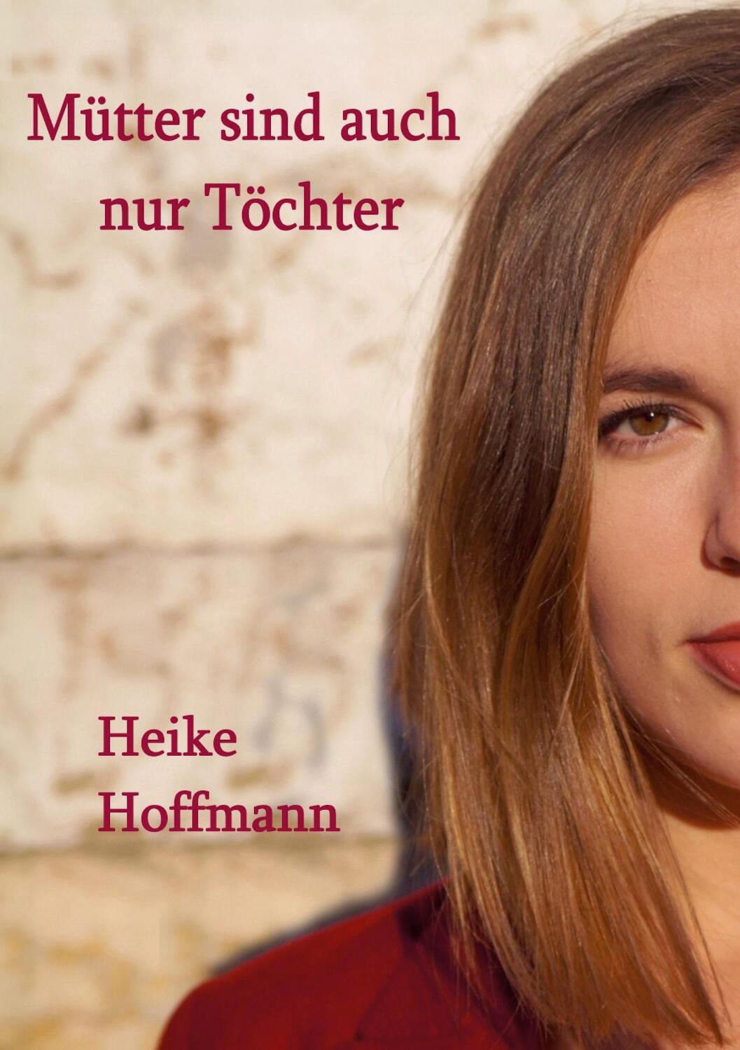 Cover: 9783756818129 | Mütter sind auch nur Töchter | Heike Hoffmann | Taschenbuch | Deutsch