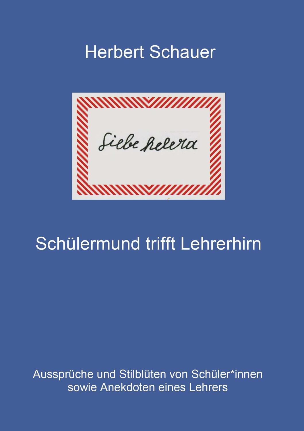 Cover: 9783991399438 | Liebe helera | Schülermund trifft Lehrerhirn | Herbert Schauer | Buch