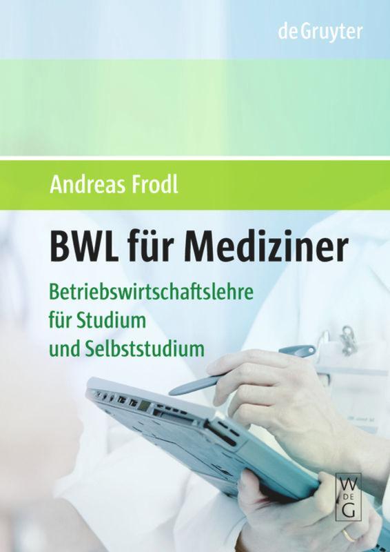 Cover: 9783110201123 | BWL für Mediziner | Betriebswirtschaftslehre im Selbststudium | Frodl