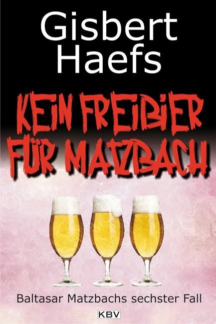 Cover: 9783942446532 | Kein Freibier für Matzbach | Baltasar Matzbachs sechster Fall | Haefs