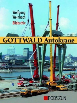 Cover: 9783861334743 | Gottwald Autokrane. Bd.1 | Bildarchiv | Wolfgang Weinbach | Buch