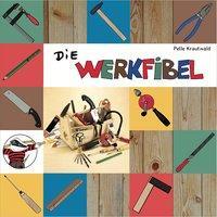 Cover: 9783943349146 | Die Werkfibel | Werkzeug für Kinder | Pelle Krautwald | Broschüre