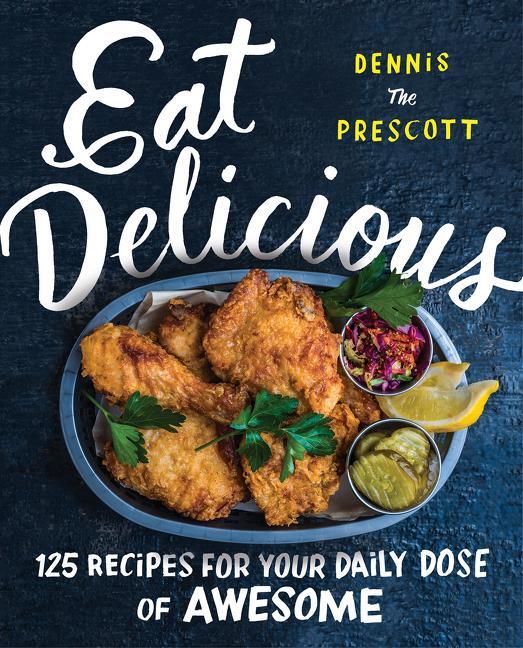 Cover: 9780062456038 | Eat Delicious | 125 Recipes for Your Daily Dose of Awesome | Prescott