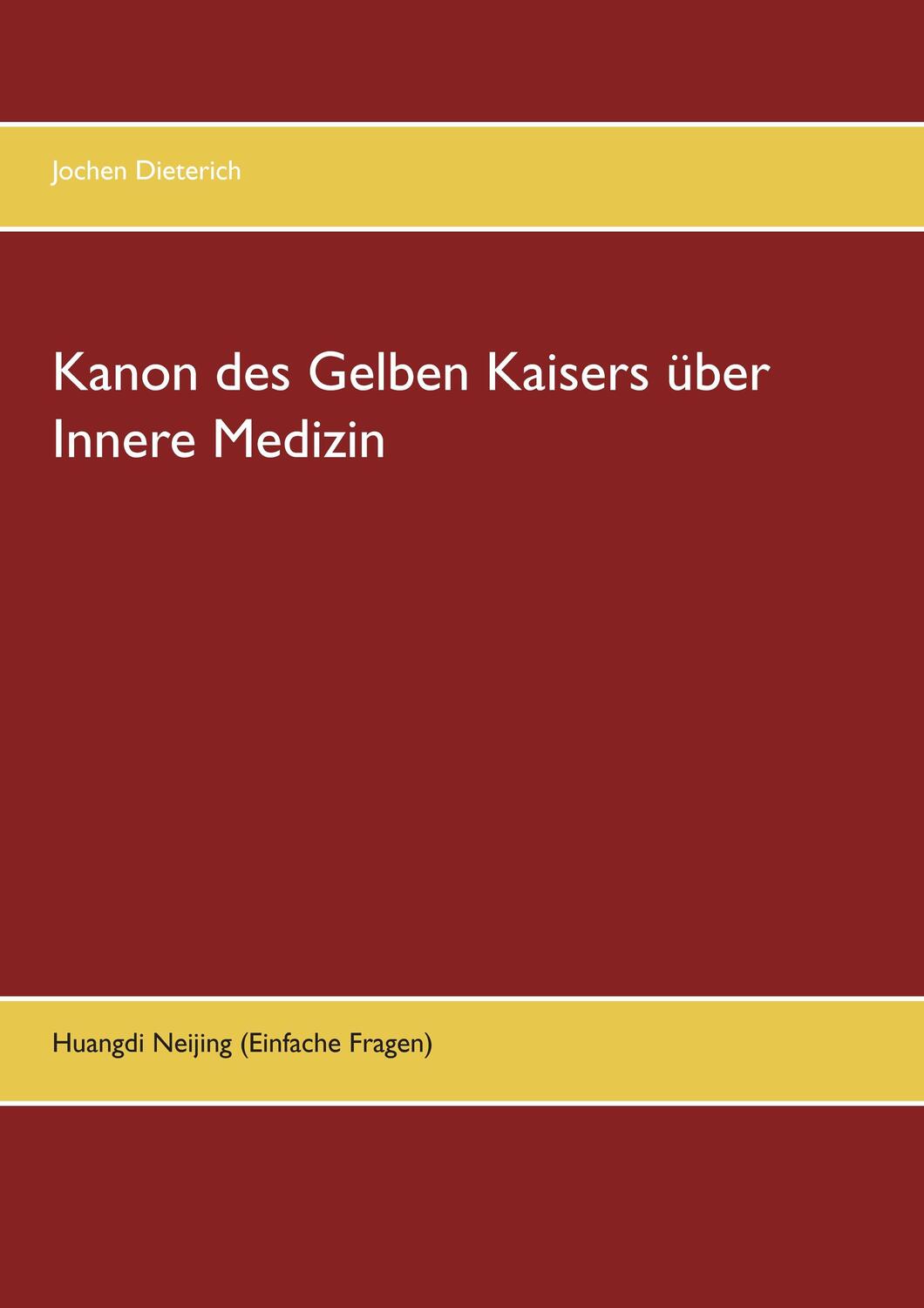 Cover: 9783739245867 | Kanon des Gelben Kaisers über Innere Medizin | Jochen Dieterich | Buch