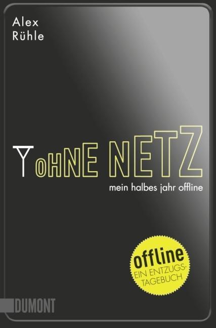 Cover: 9783832161644 | Ohne Netz | Mein halbes Jahr offline, Ein Entzugstagebuch | Alex Rühle