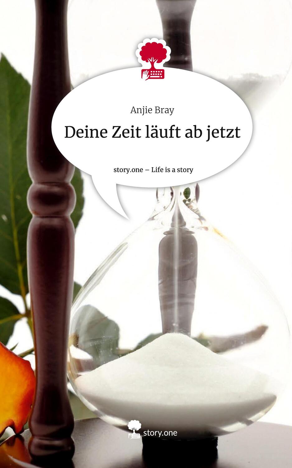 Cover: 9783711508645 | Deine Zeit läuft ab jetzt. Life is a Story - story.one | Anjie Bray