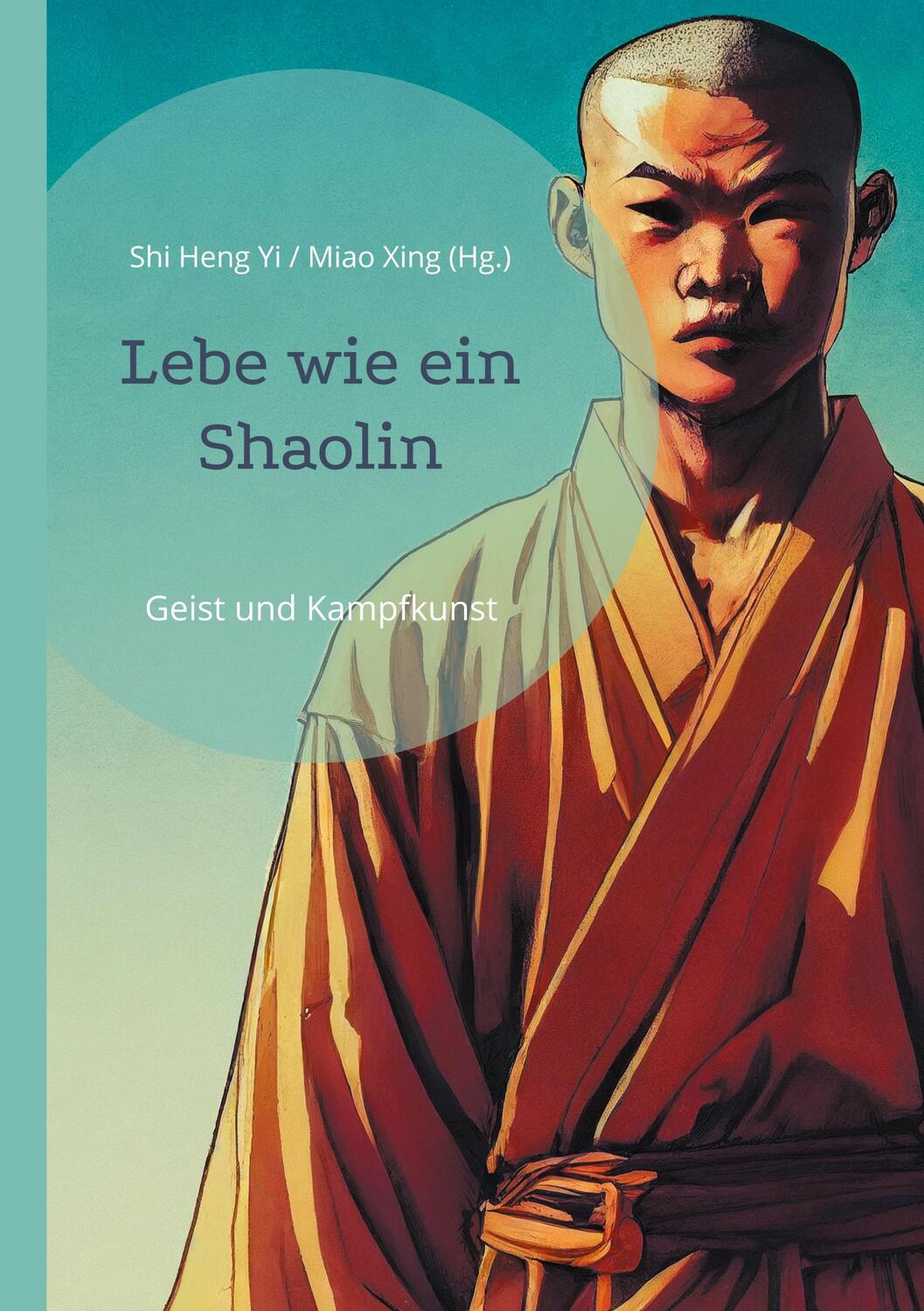 Cover: 9783988040022 | Lebe wie ein Shaolin | Geist und Kampfkunst | Meister Miao Xing | Buch