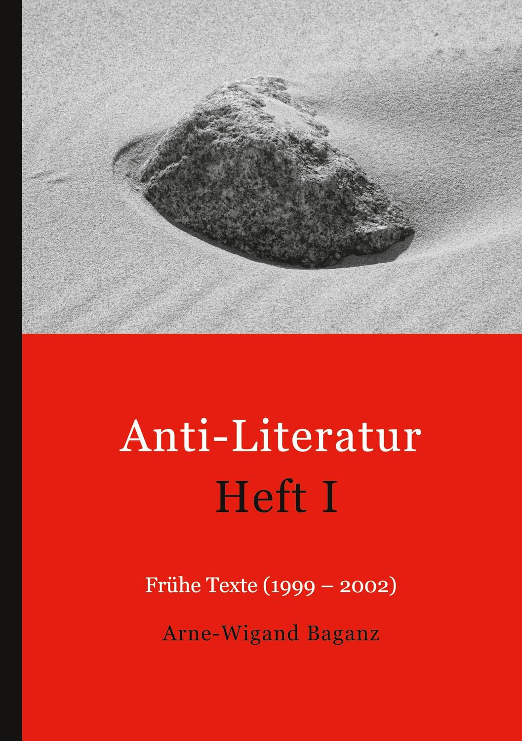 Cover: 9783753453354 | Anti-Literatur Heft I | Frühe Texte (1999-2002) | Arne-Wigand Baganz