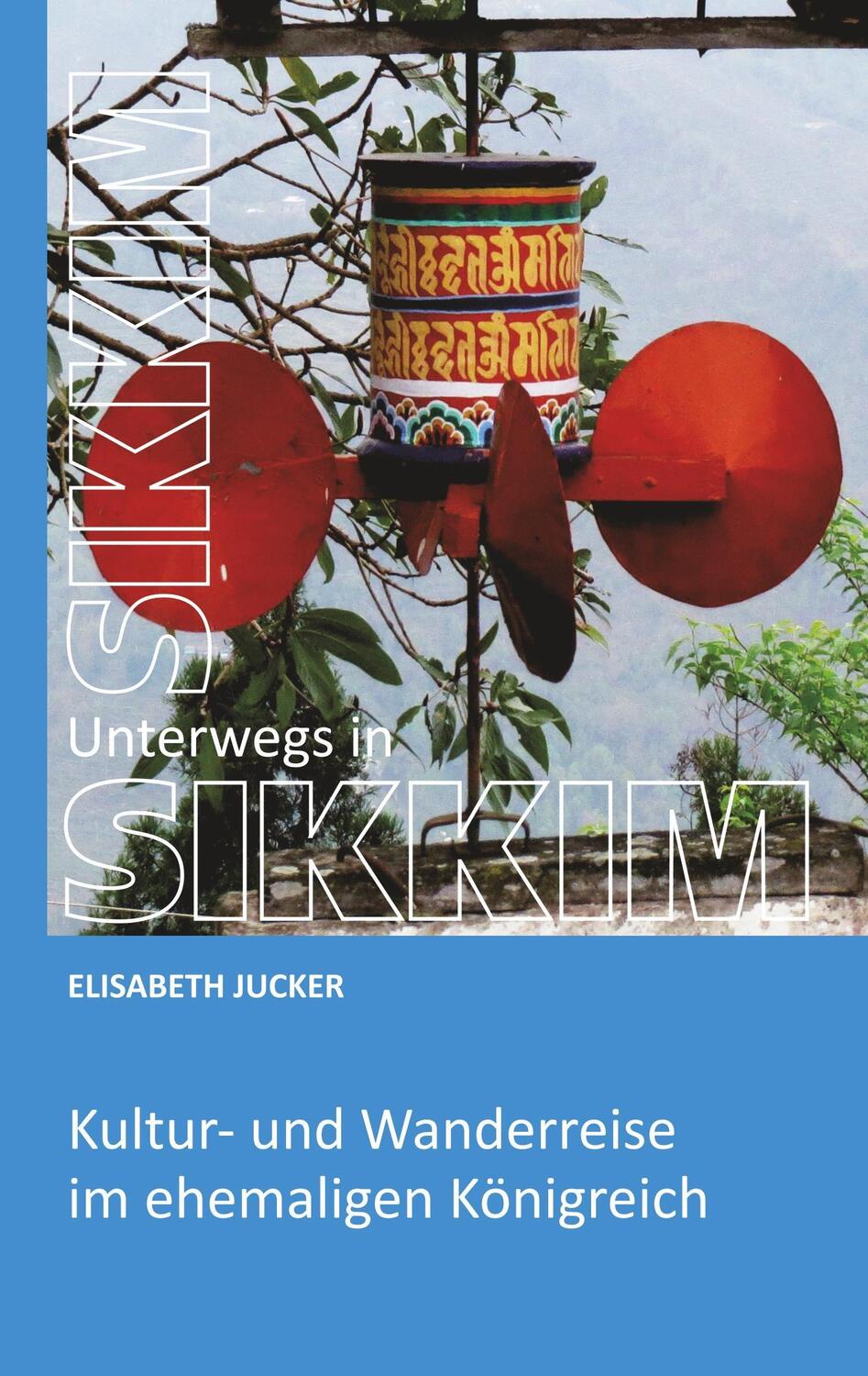 Cover: 9783743976719 | Unterwegs in Sikkim | Kultur- und Wanderreise im ehemaligen Königreich