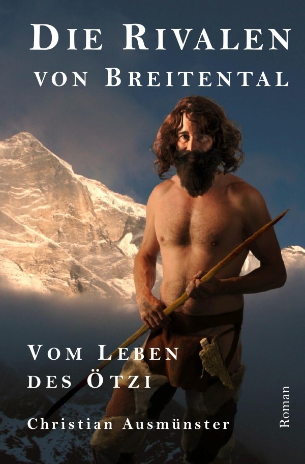 Cover: 9783741831737 | Die Rivalen von Breitental | Vom Leben des Ötzi | Christian Ausmünster
