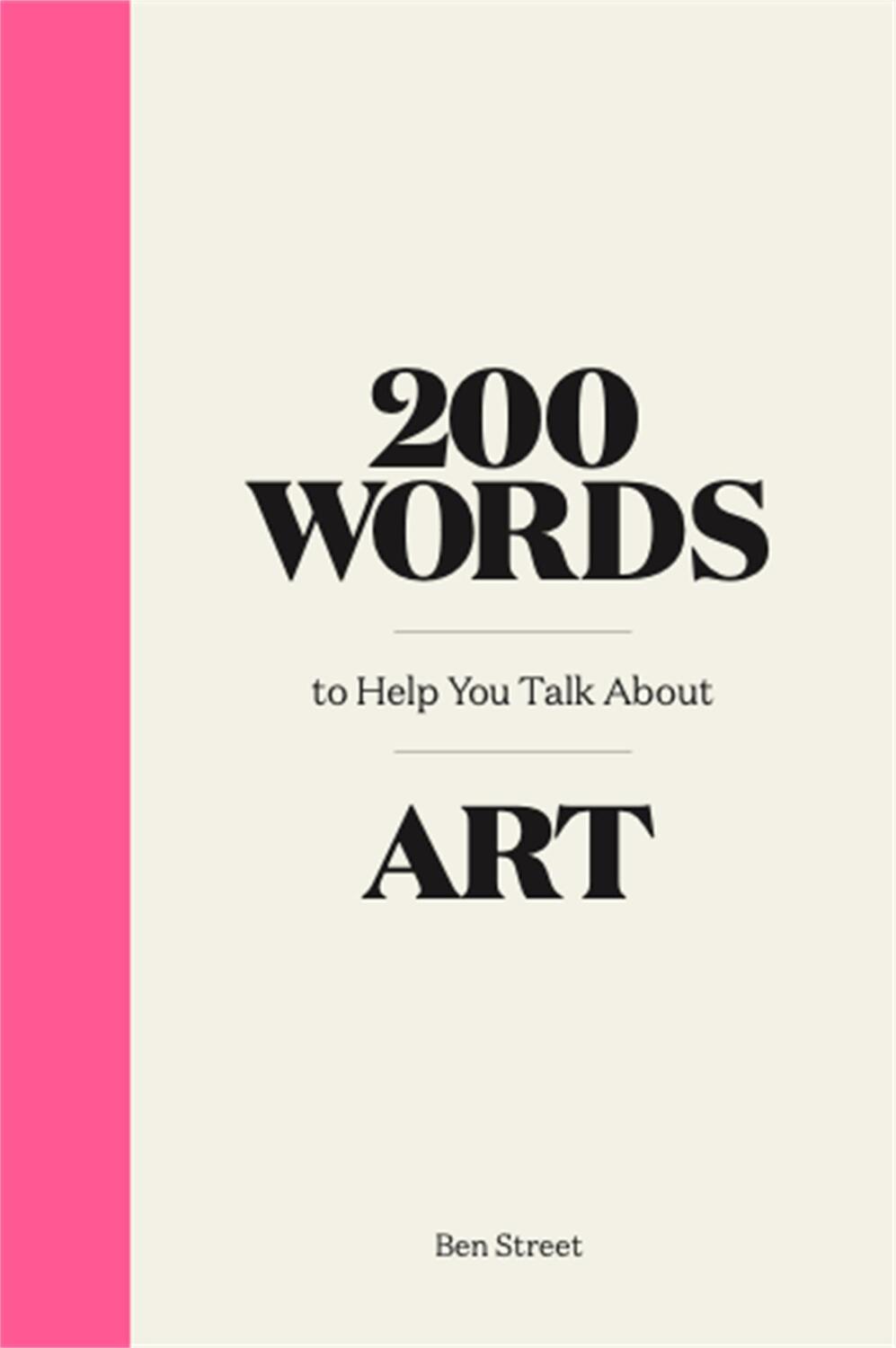 Cover: 9781786276933 | 200 Words to Help You Talk about Art | Ben Street | Buch | 128 S.