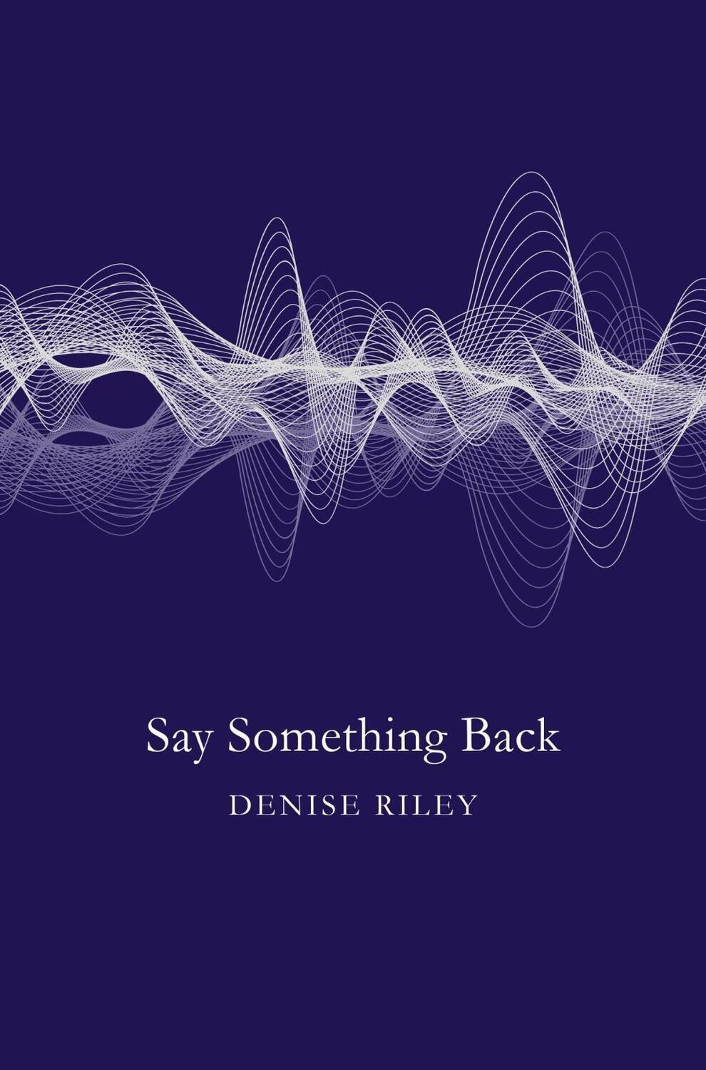 Cover: 9781447270379 | Say Something Back | Denise Riley | Taschenbuch | Englisch | 2016
