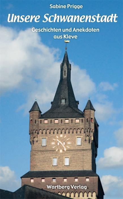 Cover: 9783831324033 | Unsere Schwanenstadt- Geschichten und Anekdoten aus Kleve | Prigge