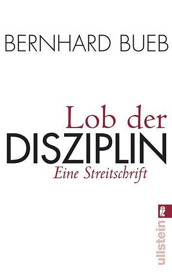 Cover: 9783548369303 | Lob der Disziplin | Eine Streitschrift | Bernhard Bueb | Taschenbuch