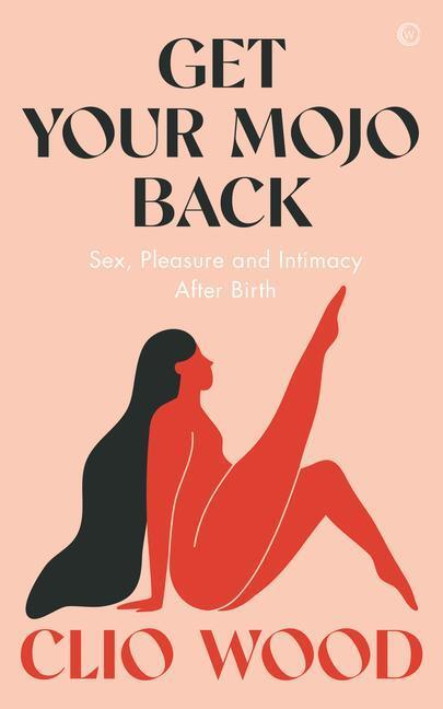 Cover: 9781786786951 | Get Your Mojo Back | Sex, Pleasure and Intimacy After Birth | Wood