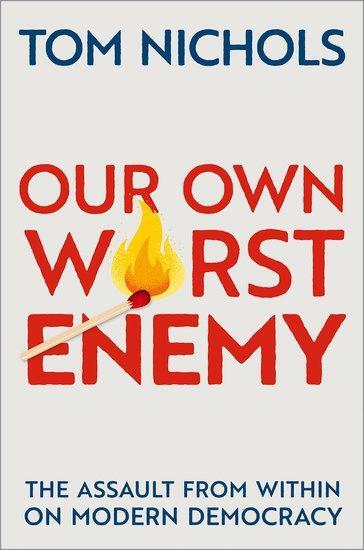 Cover: 9780197645505 | Our Own Worst Enemy | The Assault from within on Modern Democracy